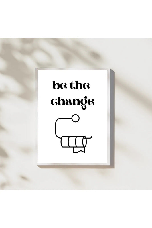 "Be The Change" Tuvalet Kağıdı Temalı Banyo/Tuvalet Mizah Posteri - WC Dekoratif Tablo