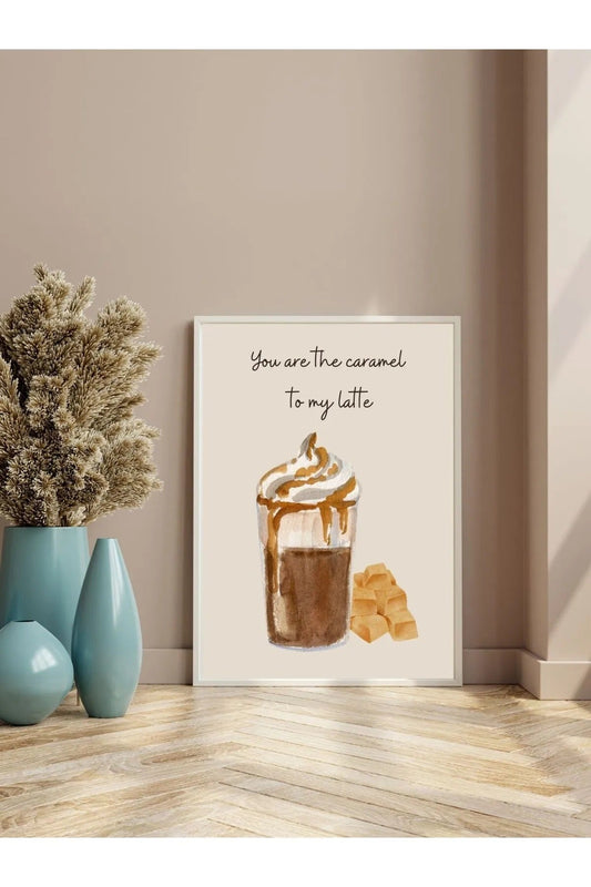 Karamelli Latte ve Yazılı Kahve Köşesi Mutfak Dekoratif Tablosu - "Caramel To My Latte" Poster
